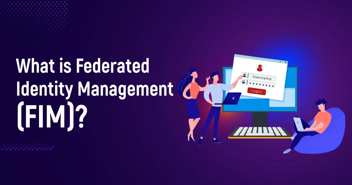 What Is Federated Identity Management